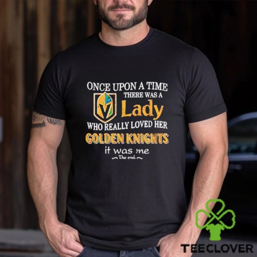 Once Upon A Time There Was A Lady Who Really Loved Her Golden Knights It Was Me Shirt