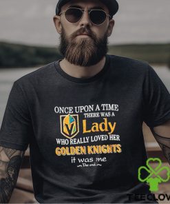 Once Upon A Time There Was A Lady Who Really Loved Her Golden Knights It Was Me Shirt