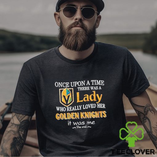 Once Upon A Time There Was A Lady Who Really Loved Her Golden Knights It Was Me Shirt