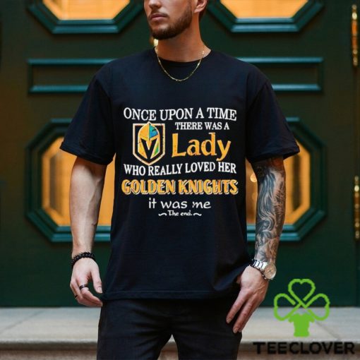 Once Upon A Time There Was A Lady Who Really Loved Her Golden Knights It Was Me Shirt
