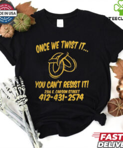 Once We Twist It You Can’t Resist It t shirt