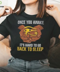 Once You Awake It’s Hard To Go Back To Sleep Shirt 1 Once You Awake It’s Hard To Go Back To Sleep Shirt