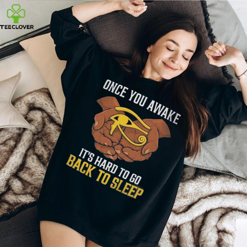 Once You Awake It’s Hard To Go Back To Sleep Shirt Once You Awake It’s Hard To Go Back To Sleep Shirt