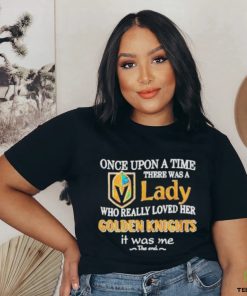 Once upon a time there was a Lady who really loved her Golden Knights it was me shirt