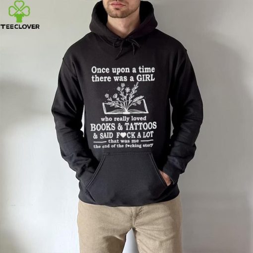 Once upon a time there was a girl who really books and tattoos shirt