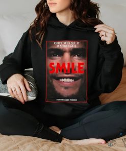 Once you see it its too late smile starring Alex Pereira shirt