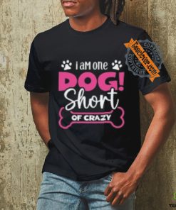 One Dog Short of Crazy T Shirt