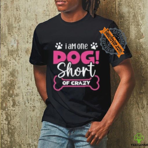 One Dog Short of Crazy T Shirt