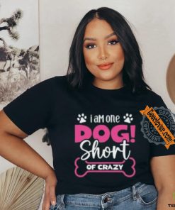 One Dog Short of Crazy T Shirt