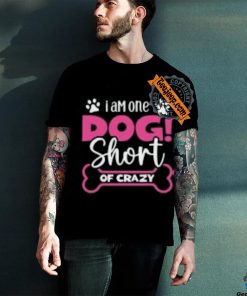 One Dog Short of Crazy T Shirt