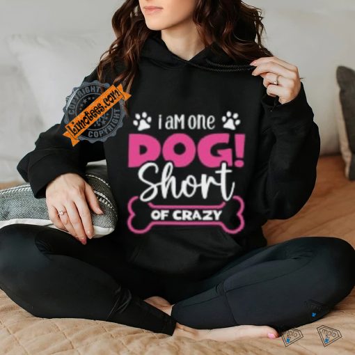 One Dog Short of Crazy T Shirt