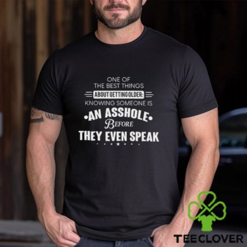 One Of The Best Things About Getting Older T Shirt