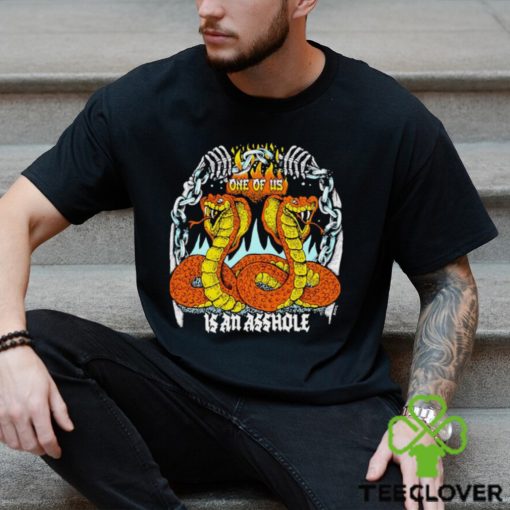 One of us is an asshole shirt