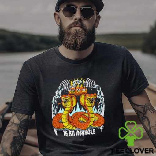 One of us is an asshole shirt