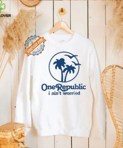 Onerepublic I Ain’T Worried T Shirt