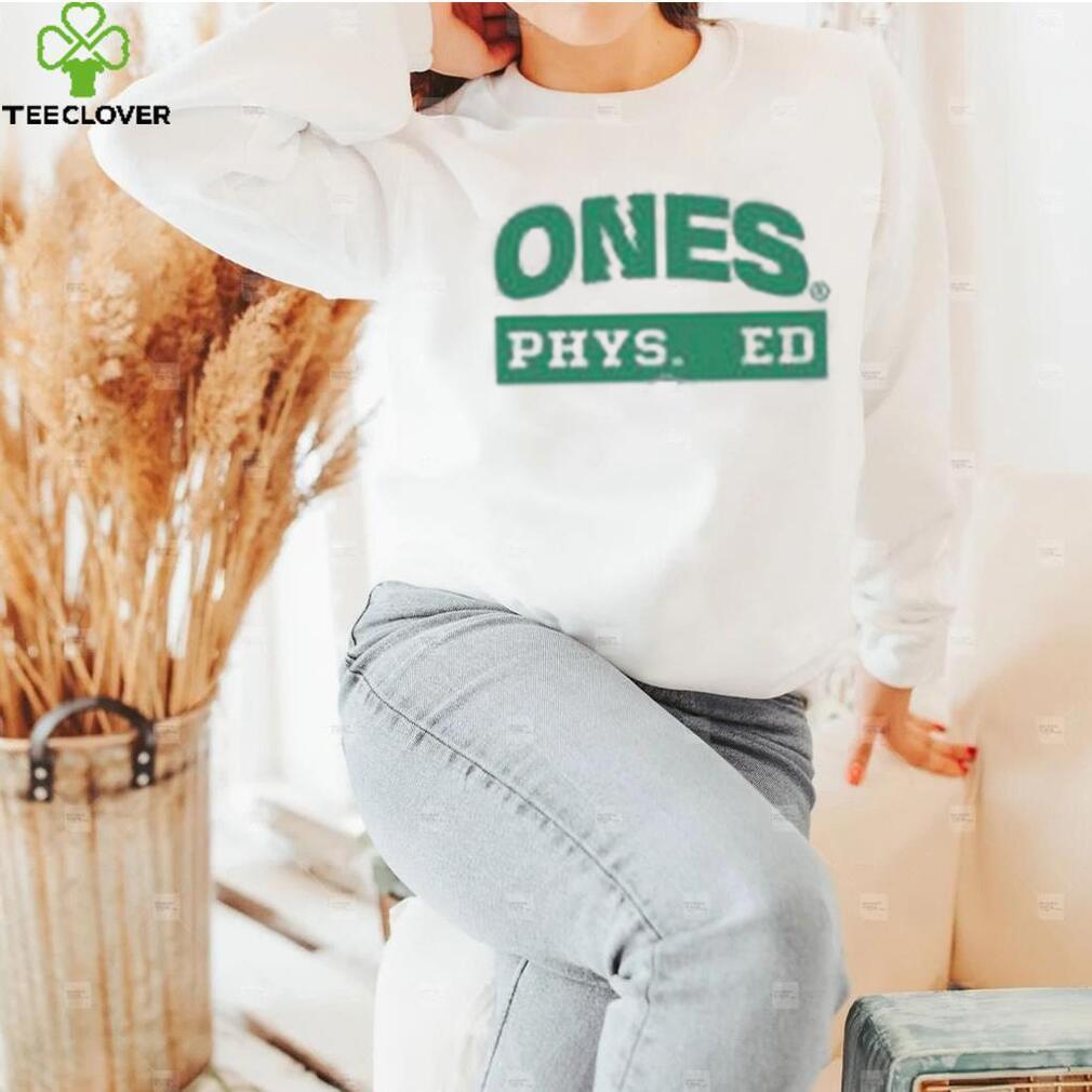 Ones Phys Ed Shirt Ones Phys Ed Shirt