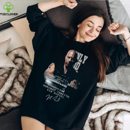 Only God Can Judge Me Dominic Toretto Vin Diesel Signature T hoodie, sweater, longsleeve, shirt v-neck, t-shirt