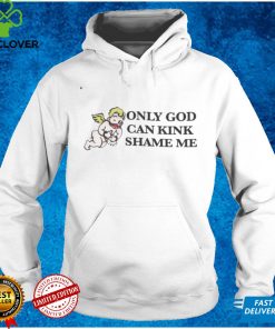 Only God Can Kink Shame Me Shirt