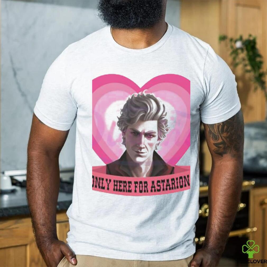 Only Here For Astarion Astarion High shirt Only Here For Astarion Astarion High shirt