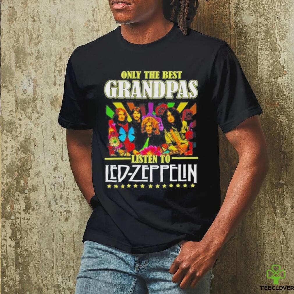 Only The Best Grandpas Listen To Led Zeppelin T Shirt Only The Best Grandpas Listen To Led Zeppelin T Shirt