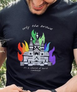 Only The Brave Louis Tomlinson Church Burnt Romances Shirt
