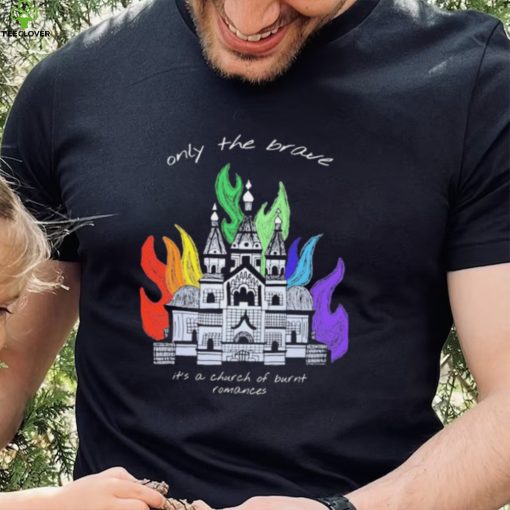 Only The Brave Louis Tomlinson Church Burnt Romances Shirt