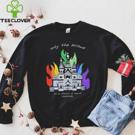 Only The Brave Louis Tomlinson Church Burnt Romances Shirt
