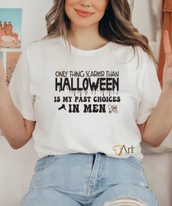 Only Thing Scarier Than Halloween Is My Past Choices In Men Shirt 2 Only Thing Scarier Than Halloween Is My Past Choices In Men Shirt