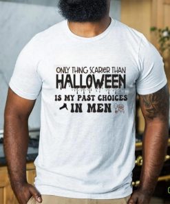 Only Thing Scarier Than Halloween Is My Past Choices In Men Shirt 3 Only Thing Scarier Than Halloween Is My Past Choices In Men Shirt