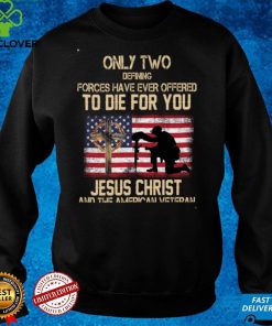 Only Two Defining Forces Have Ever Offered To Die For You Long Sleeve T Shirt