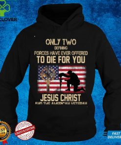 Only Two Defining Forces Have Ever Offered To Die For You Long Sleeve T Shirt