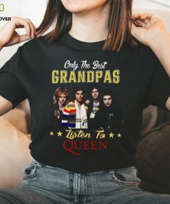 Only the best grandpas listen to the queen hoodie, sweater, longsleeve, shirt v-neck, t-shirt