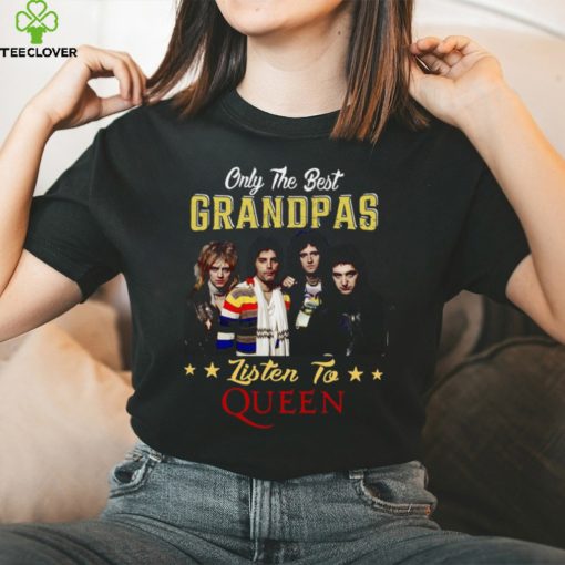 Only the best grandpas listen to the queen hoodie, sweater, longsleeve, shirt v-neck, t-shirt