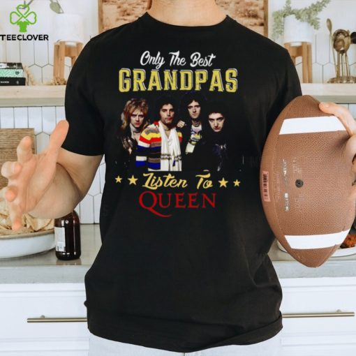 Only the best grandpas listen to the queen hoodie, sweater, longsleeve, shirt v-neck, t-shirt