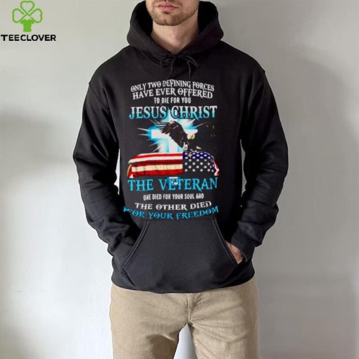 Only two defining forces have ever offered Jesus christ shirt