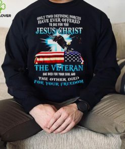 Only two defining forces have ever offered Jesus christ shirt