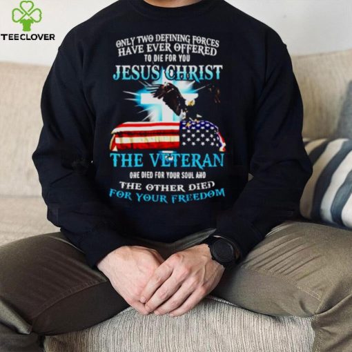 Only two defining forces have ever offered Jesus christ shirt