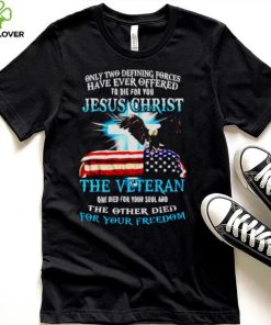 Only two defining forces have ever offered Jesus christ shirt
