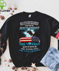 Only two defining forces have ever offered Jesus christ shirt