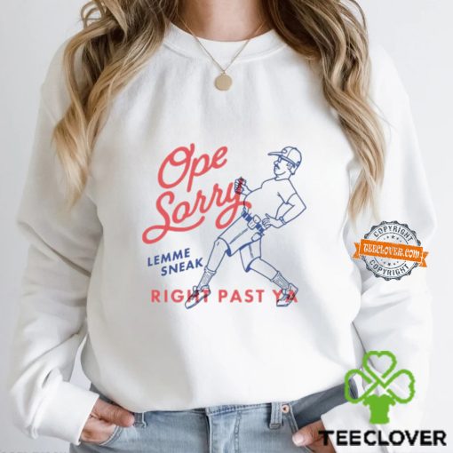 Ope sorry lemme sneak right past ya hoodie, sweater, longsleeve, shirt v-neck, t-shirt