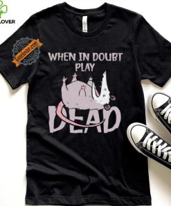 Opossum humor when in doubt play dead hoodie, sweater, longsleeve, shirt v-neck, t-shirt