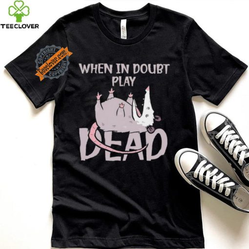 Opossum humor when in doubt play dead hoodie, sweater, longsleeve, shirt v-neck, t-shirt