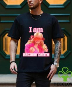 Oppenheimer movie barbie movie margot robbie barbie I am become death T shirts