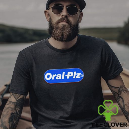 Oral Plz hoodie, sweater, longsleeve, shirt v-neck, t-shirt