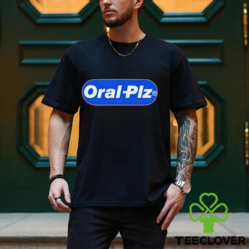 Oral Plz hoodie, sweater, longsleeve, shirt v-neck, t-shirt