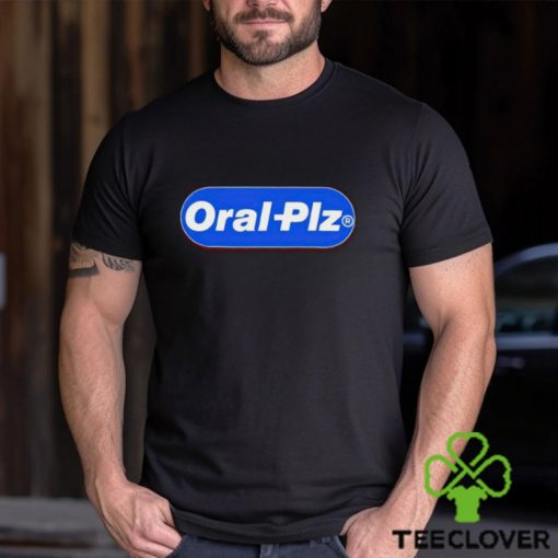 Oral Plz hoodie, sweater, longsleeve, shirt v-neck, t-shirt