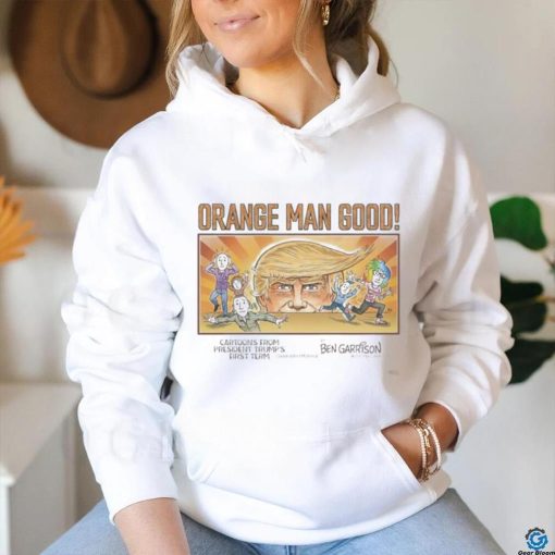 Orange Man Good Cartoons From President Trump’s First Term Shirt