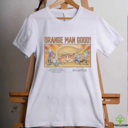 Orange Man Good Cartoons From President Trump’s First Term Shirt