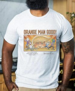 Orange Man Good Cartoons From President Trump’s First Term Shirt