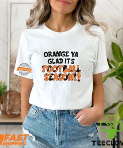 Orange Ya Glad It's Football Season Shirt